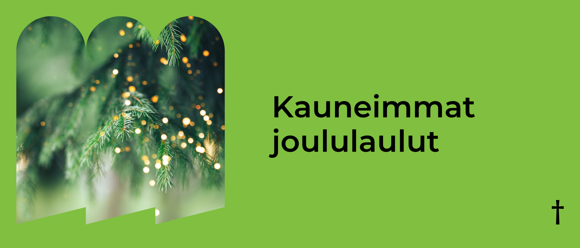 Vihreällä taustalla vasemmalla kuva kuusen oksista valoineen oikealla musta teksti: Kauneimmat joululaulut.