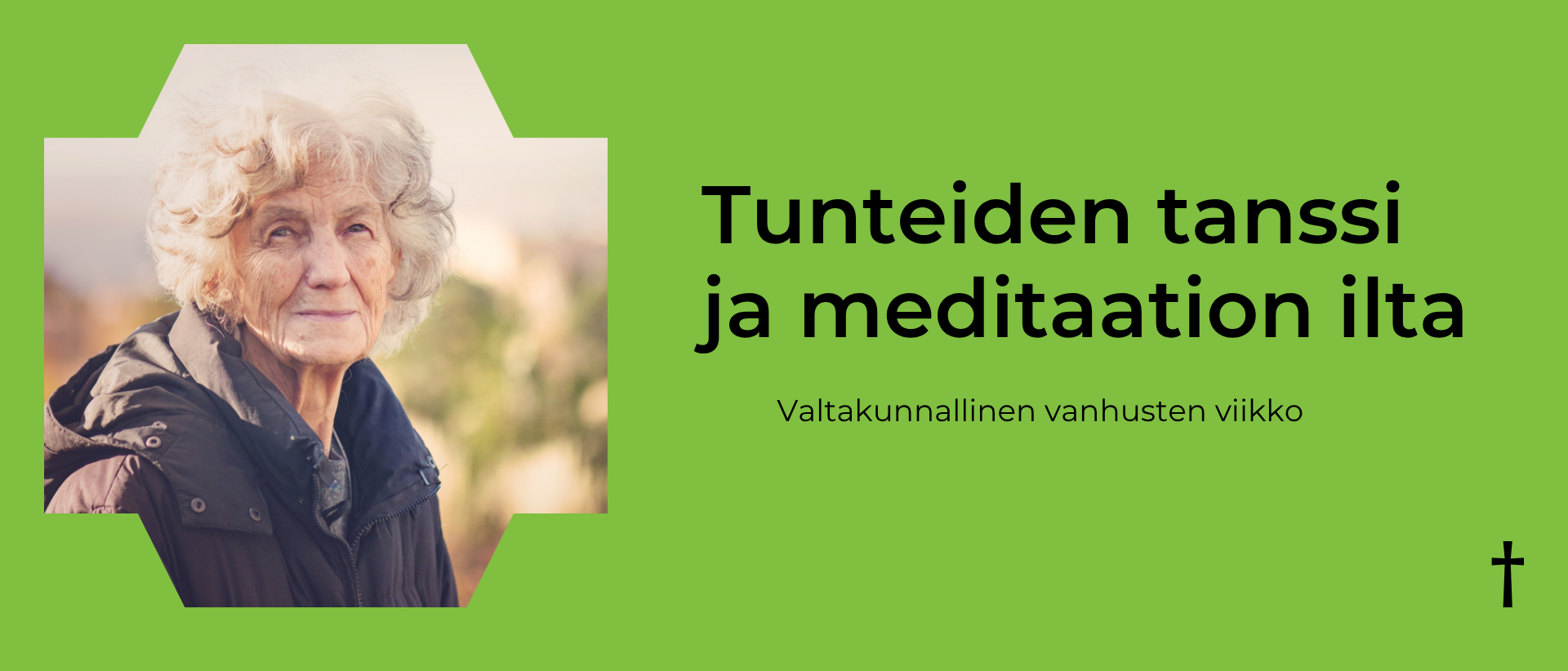 Vihreällä pohjalla vasemmalla kuva vanhasta naisesta, oikealla musta teksti: Tunteiden tanssi ja meditaation ilta, valtakunnallinen vanhusten viikko.