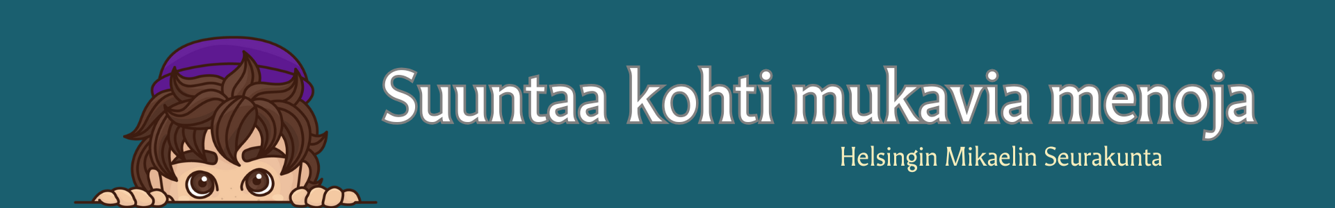 Turkoosilla pohjalla teksti: Suunta kohti mukavia menoja. Vasemmalla piirroshahmo kurkkaa alhaalta.