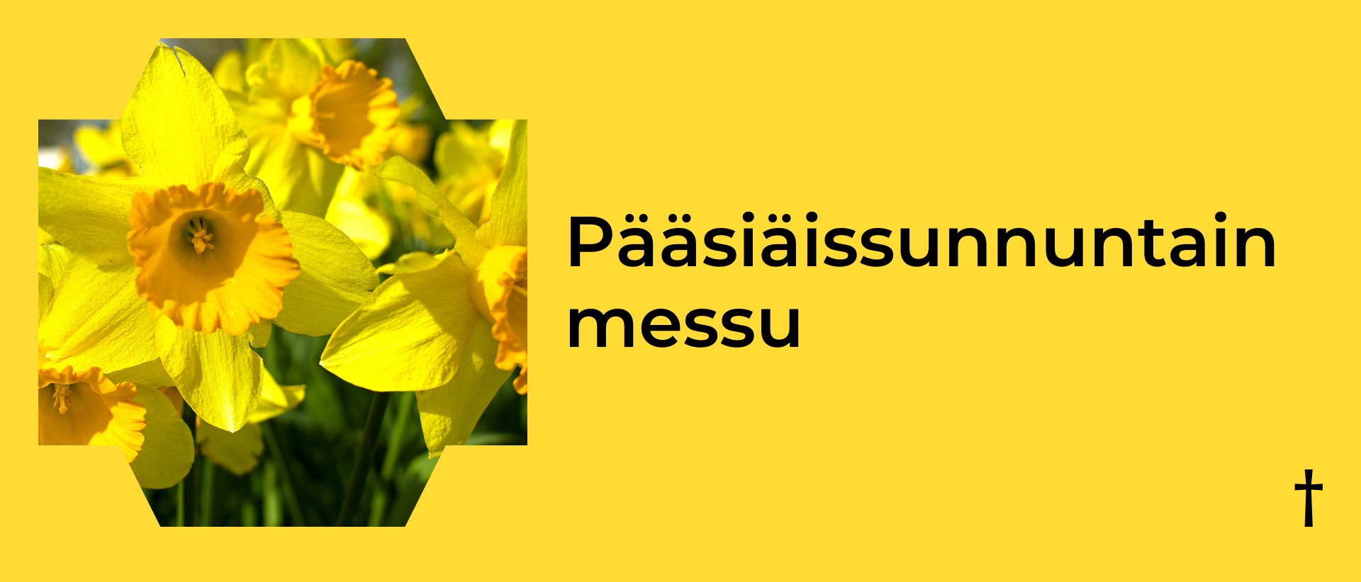Keltaisella taustalla vasemmalla kuva narsisseista ja oikealla musta teksti: P&auml;&auml;si&auml;issunnuntain messu.