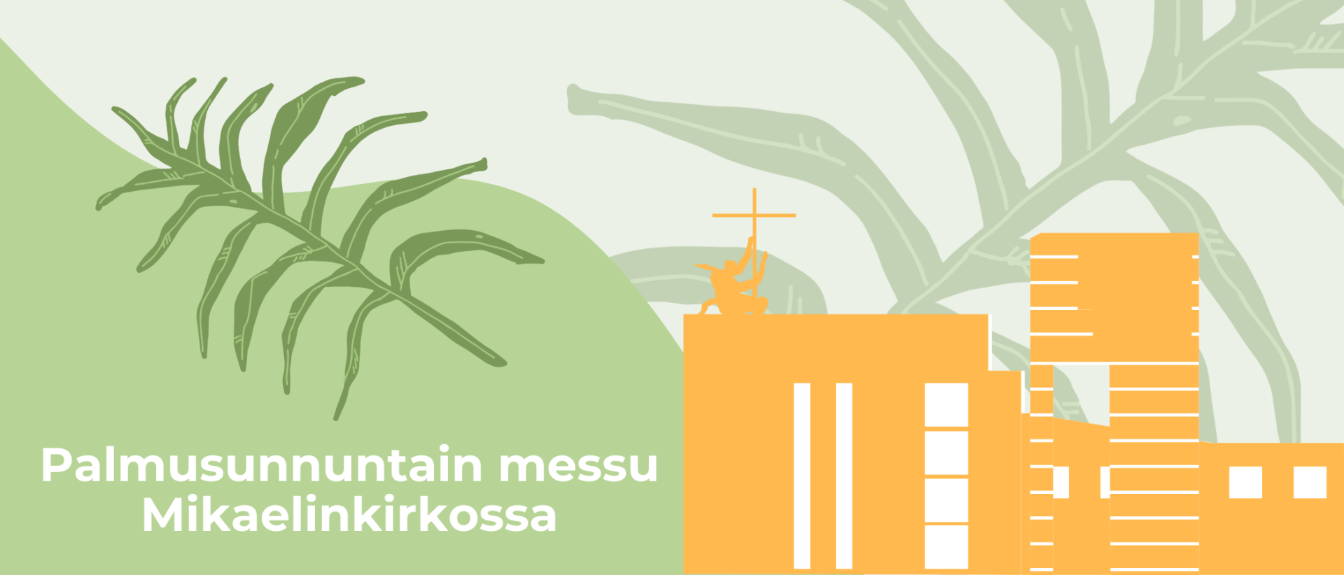Teksti: palmusunnuntain messu Mikaelinkirkossa. Keltainen, piirrettykuva Mikaelinkirkosta, piirrettyj&auml; palmunlehv&auml;n oksia.