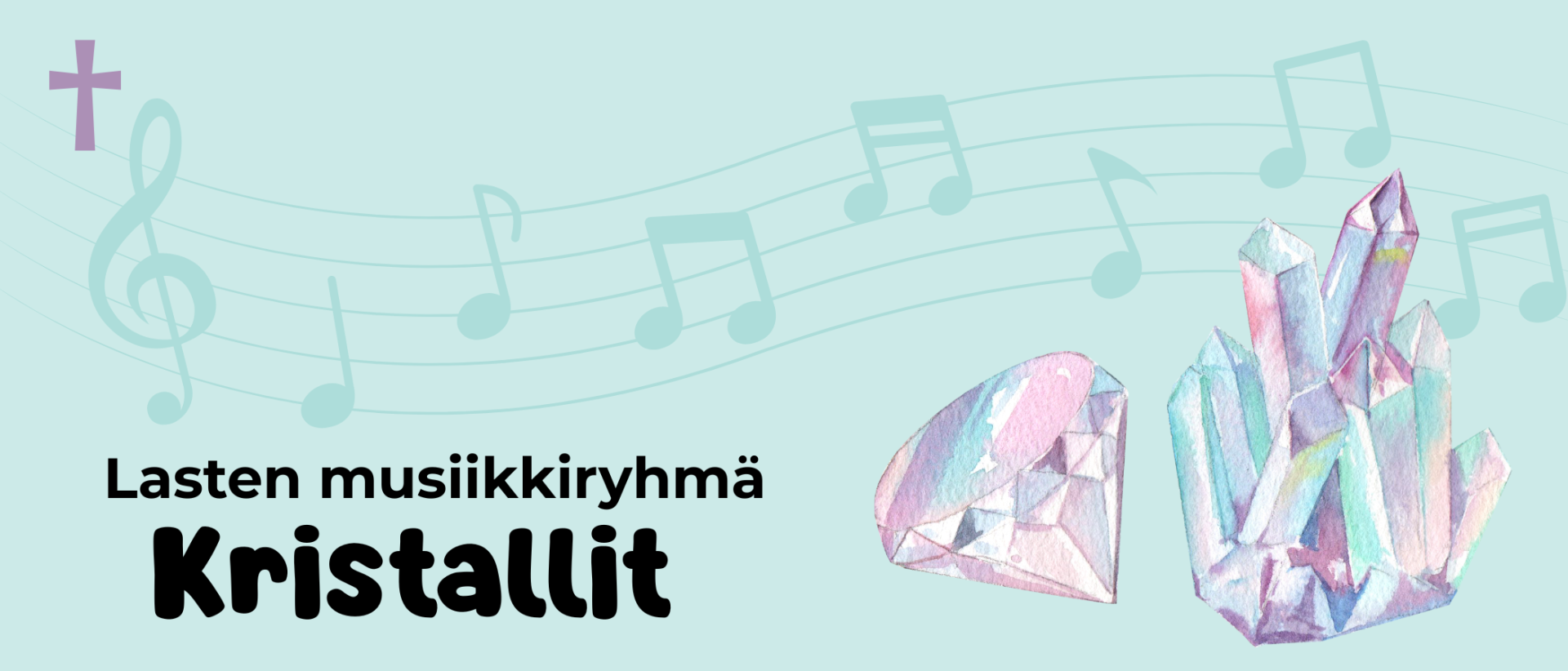Turkoosilla pohjalla kuvituskuva kristallista ja timantista. Teksti: lasten musiikkiryhm&auml; Kristallit. TAustalla nuottien kuvia, vasemmassa yl&auml;kulmassa lila risti.