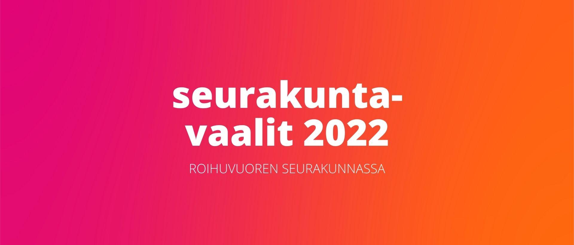 Teksti Seurakuntavaalit 2022 Roihuvuoren seurakunnassa. Vaali-ilmeen mukainen punaoranssisävyinen pohja.