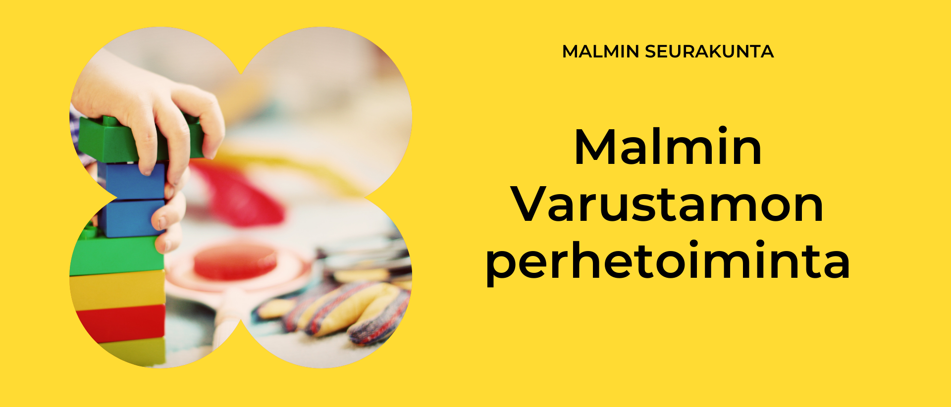 Keltaisella pohjalla kuva lapsen käsistä ja legoista sekä teksti Malmin Varustamon perhetoiminta