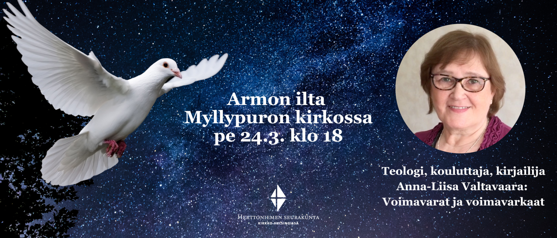 Armon ilta Myllypuron kirkossa pe 24..3. klo 18. Teologi, kirjailija, kouluttaja Anna-Liisa Valtavaara (kuva pyörylässä. Taustalla tähtitaivas, valkoinen kyyhky
