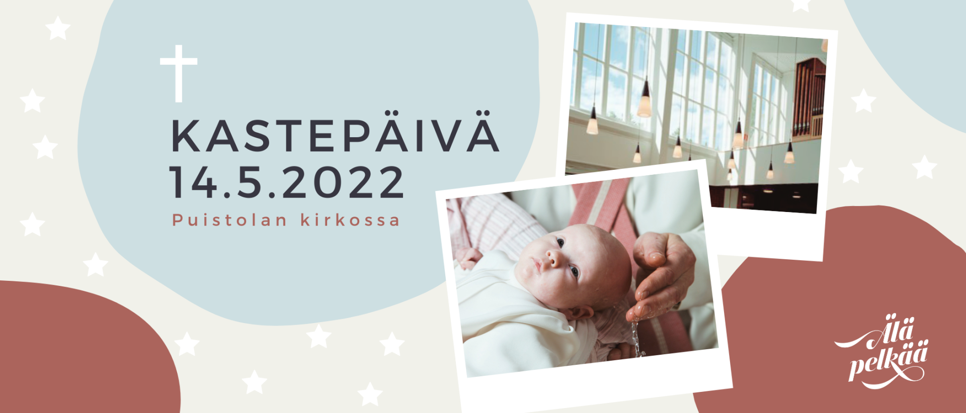 vauvan pää ja papin käsi, Puistolan kirkon korkeat ikkunat, teksti: Kastepäivä Puistolan kirkossa 14.5.2022. Älä pelkää.