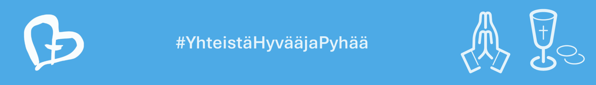 #Yhteist&auml;Hyv&auml;&auml;jaPyh&auml;&auml;  ja kuvakkeilla rukous ja ehtoollinen. Vaaleansinisell&auml; pohjalla valkoinen teksti