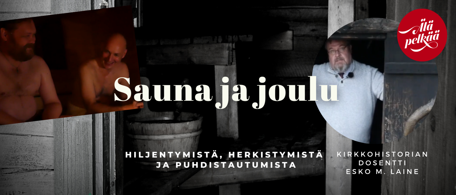 Sauna ja joullu. videon mainoskuvassa kuva saunan sisätiloihin  , toinen jossa löylytettää ja dosentto Esko M. Laineen kuva saunan ovella