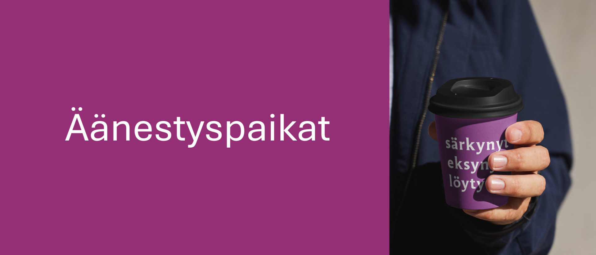 Äänestyspaikat violetilla pohjalla. Kuvassa vaalimuki kädessä, teksti särkynyt eksynyt löytynyt