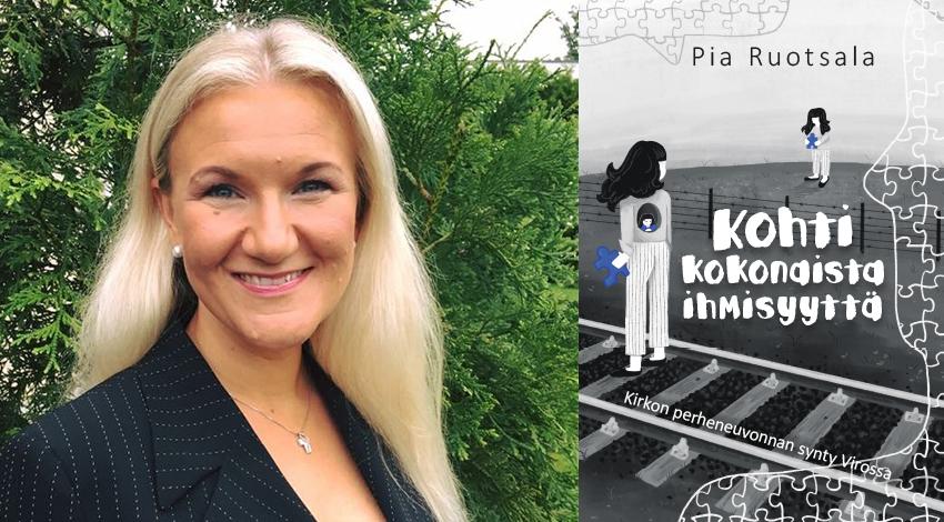 Pappi ja perheneuvoja Pia Ruotsala ja kansikuva änen kirjastaan Kohti kokonaista ihmisyyttä. Kuva: Tero Ruotsala.