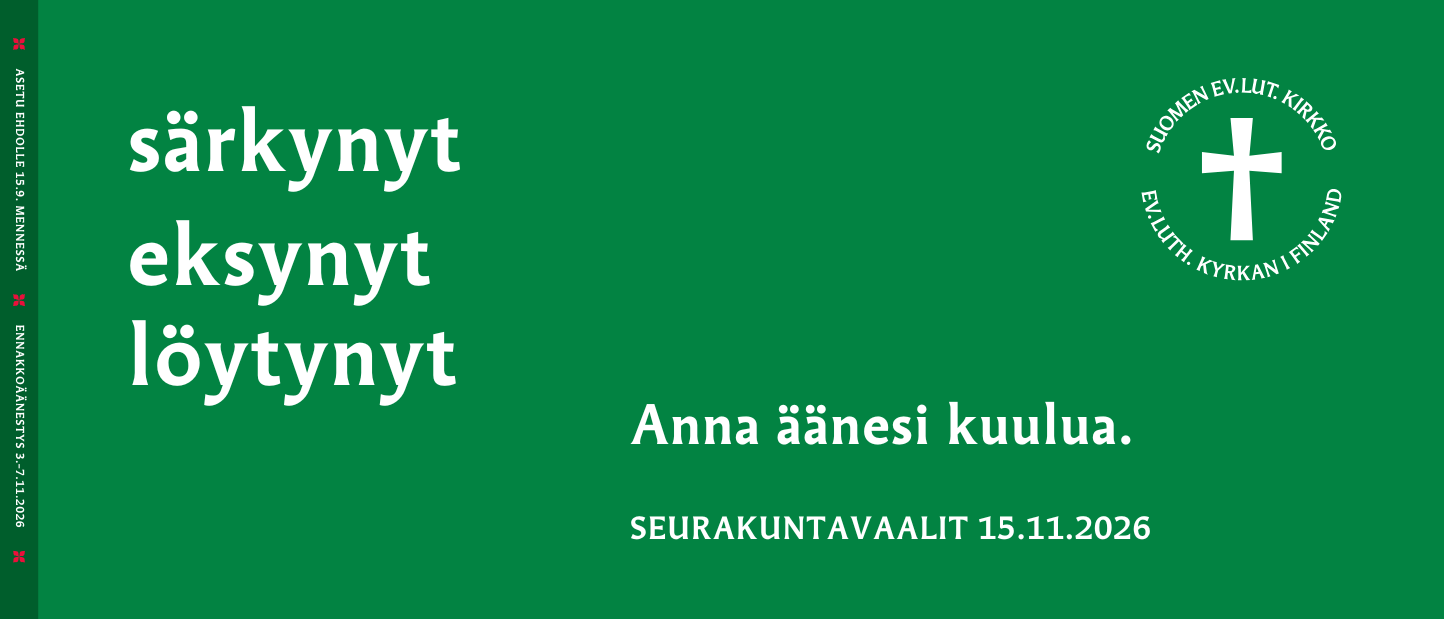 Särkynyt, eksynyt, löytynyt. Anna äänesi kuulua. Seurakuntavaalit 15.11.2026