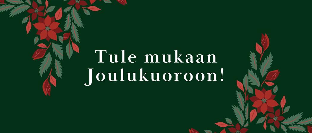 Vihreää taustaa vasten teksti: Tule mukaan Joulukuoroon!