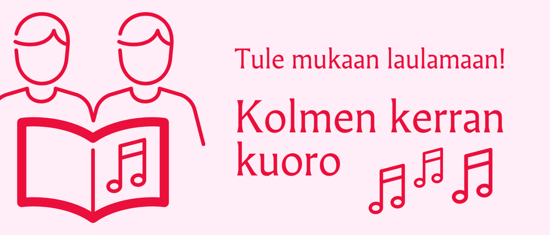 pinkill&auml; pohjalla teksti Tule mukaan laulamaan! Kolmen kerran kuoro