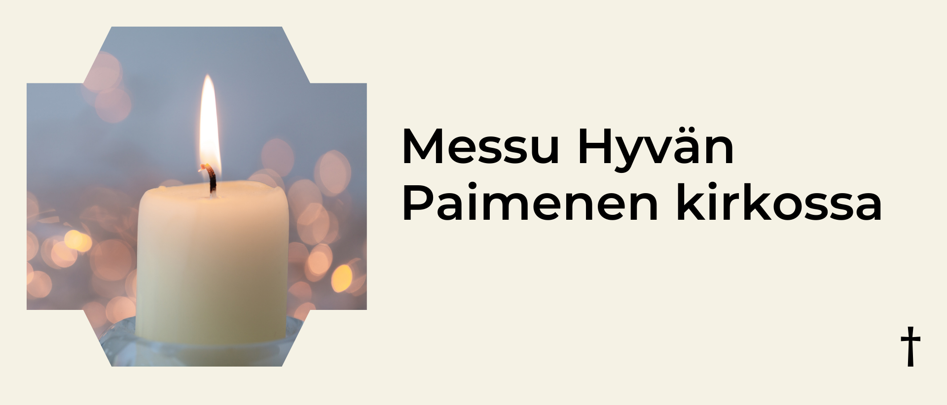 Vaalealla taustalla vasemmalla kuva palavasta valkoisesta kynttil&auml;st&auml; ja oikealla musta teksti: Messu Hyv&auml;n Paimenen kirkossa.