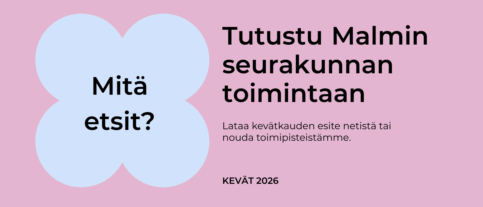 Vaaleanpunaisella pohjalla lukee Tutustu Malmin seurakunnan toimintaan kev&auml;t 2026 ja vaaleansinisess&auml; kuvassa teksti Mit&auml; etsit?