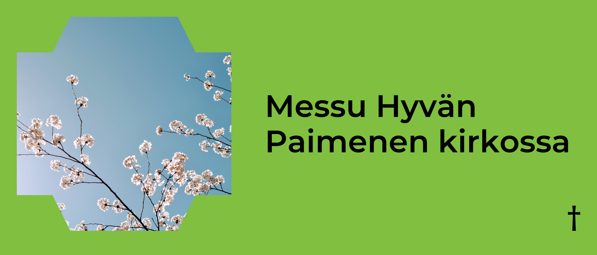 Vihre&auml;ll&auml; taustalla vasemmalla kuva kirsikkapuun kukista ja oikealla musta teksti: Messu Hyv&auml;n Paimenen kirkossa.