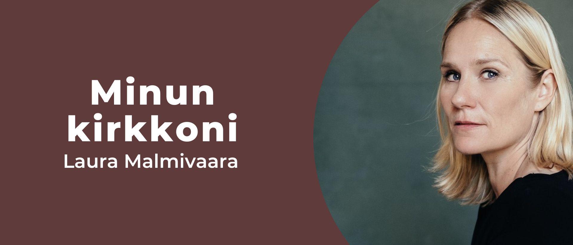 Kuva Laura Malmivaarasta ja teksti Minun kirkkoni: Laura Malmivaara. Kuva: Antti Rintala