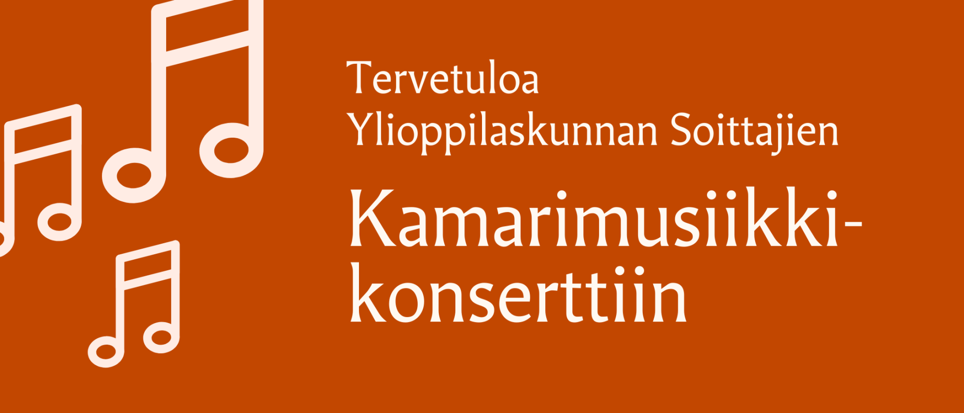 Tumman oranssilla pohjalla vaaleita nuotteja ja teksti Tervetuloa Ylioppilaskunnan Soittajien Kamarimusiikkikonserttiin