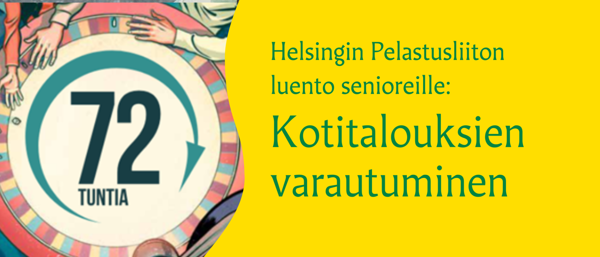 keltaisella pohjalla teksti Helsingin Pelastusliiton luento senioreille: Kotitalouksien varautuminen 72 h