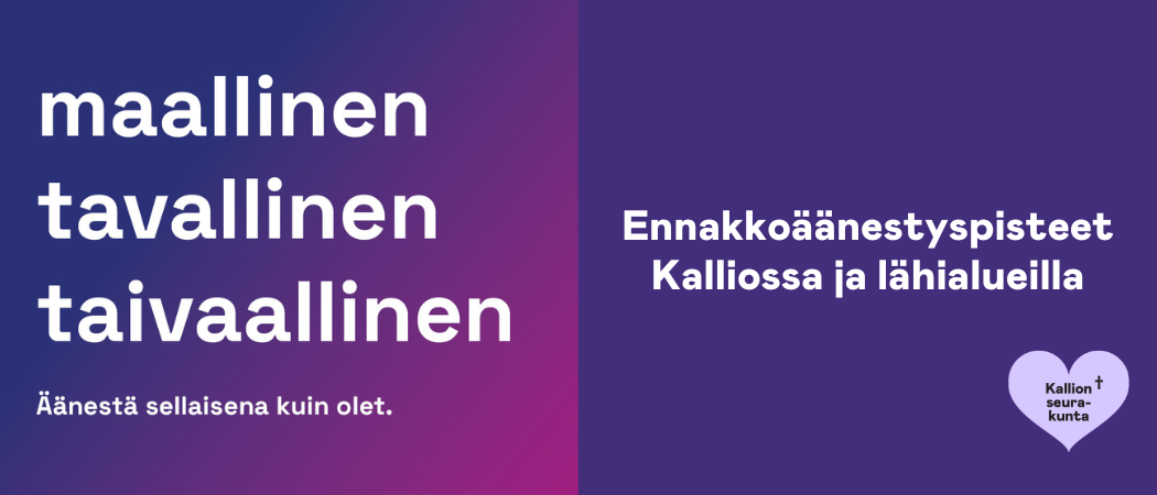 Violetti-sininen tausta ja tekstit: Maallinen, taivaallinen, tavallinen. Ennakkoäänestyspisteet Kalliossa ja lähialueilla.
