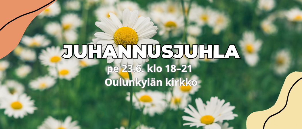 Päivänkakkaroita ja teksti: Juhannusjuhla pe 23.6. klo 18-21 Oulunkylän kirkko