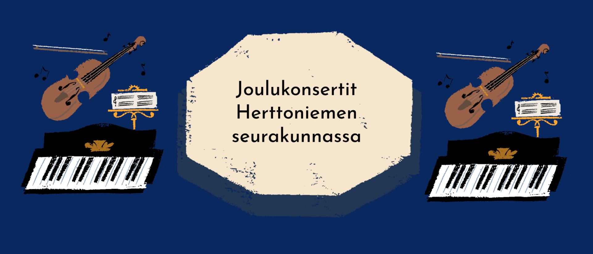 Joulukonsertit Herttoniemen seurakunnassa. Tummansinisellä pohjalla teksti vaalean beigessä laatikossa. Pianon ja viulun kuva molemmin puolin