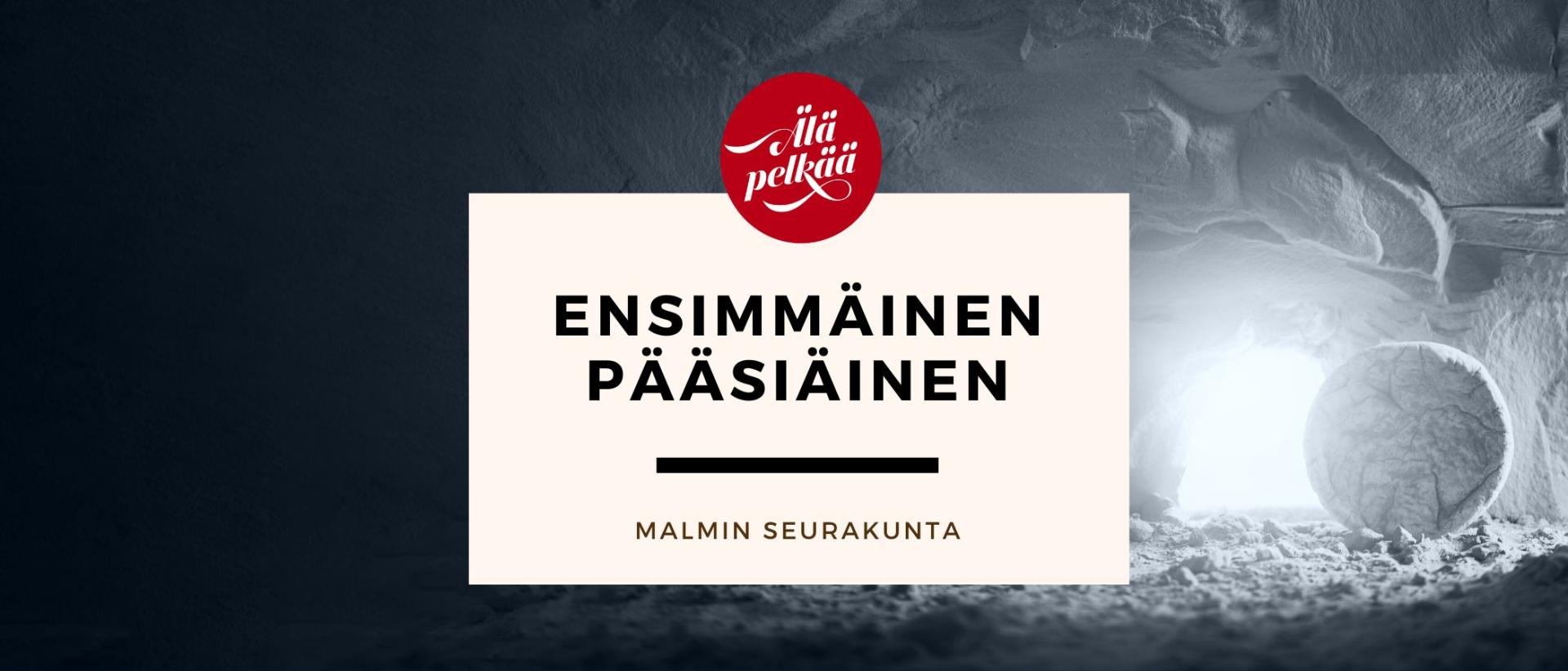 teksti Ensimmäinen pääsiäinen Malmin seurakunta kuvassa suuri kivi hautaluolan suulla