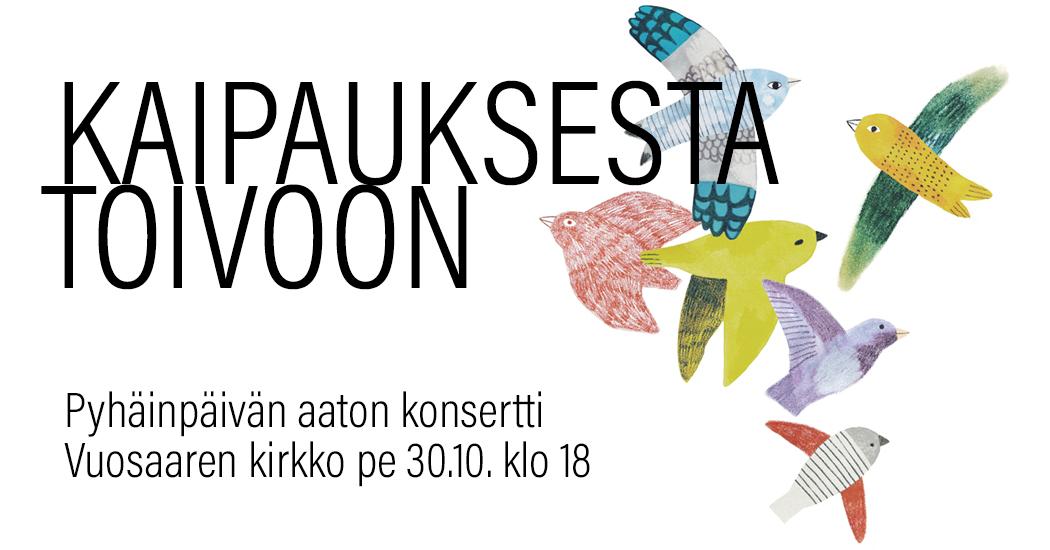 Piirrettyj&auml; v&auml;rikk&auml;it&auml; lent&auml;vi&auml; lintuja, teksti: kaipauksesta toivoon, pyh&auml;inp&auml;iv&auml;n aaton konsertti vuosaaren kirkossa pe 30.10. klo 18