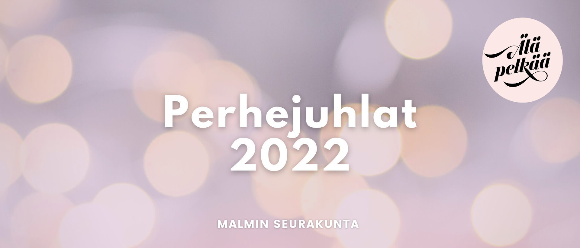 Vaaleaa säihkettä, teksti: Perhejuhlat 2022 Malmin seurakunta. Älä pelkää.
