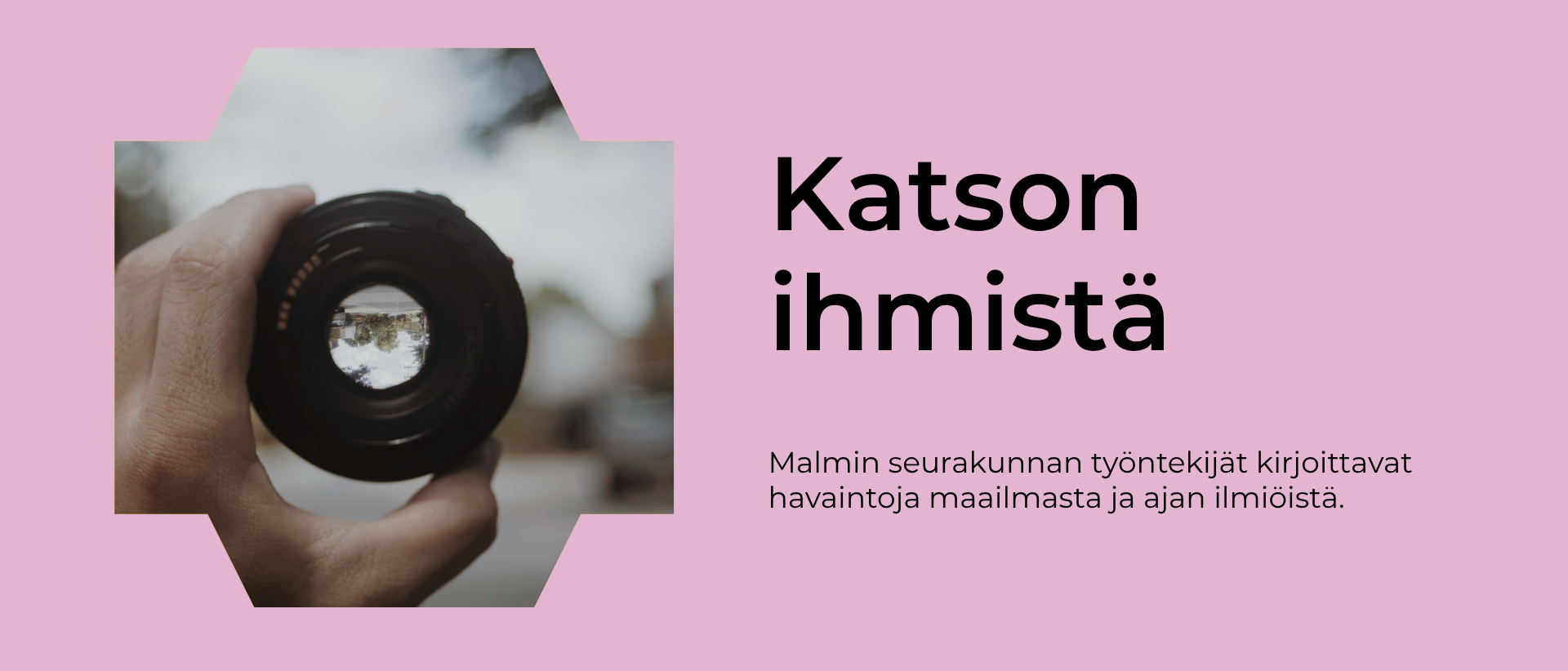 Vaaleanpunaisella taustalla teksti Katson ihmistä Malmin seurakunnan työntekijät kirjoittajat havaintoja maailmasta ja ajan ilmiöistä.