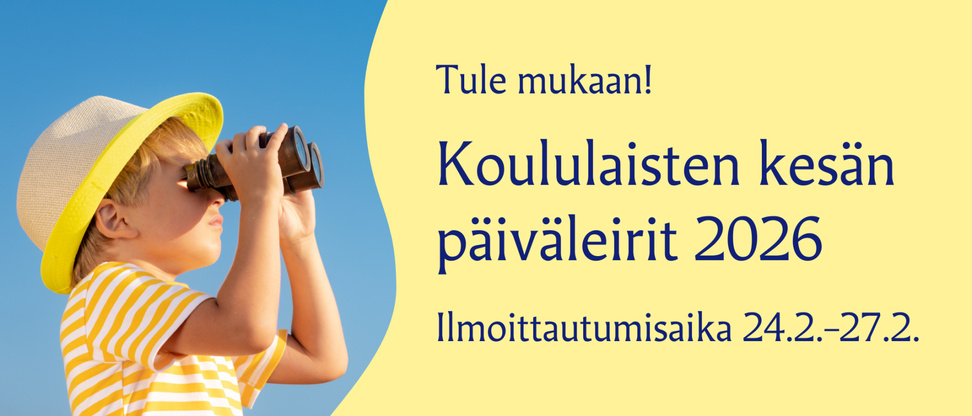 Keltaisella pohjalla teksti Tule mukaan! Koululaisten kesän päiväleirit. Ilmoittautumisaika 24.2.-27.2.