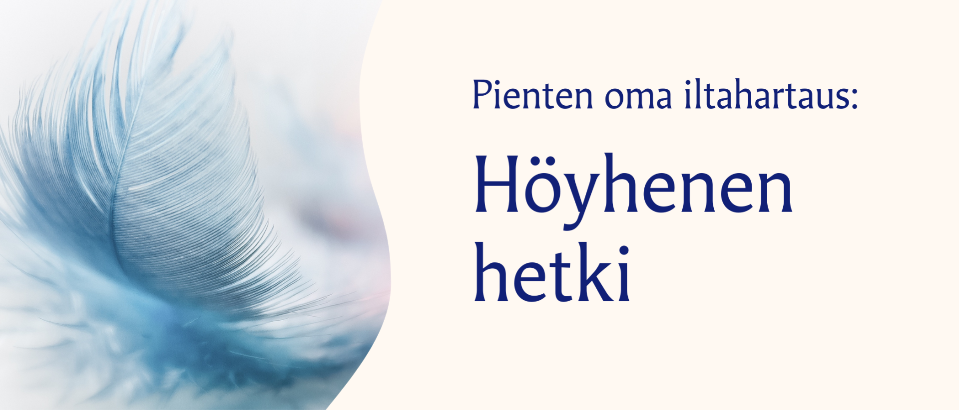 Vaalealla pohjalla sininen teksti: Pienten oma iltahartaus Höyhenen hetki. Vasemmalla höyhenen kuva.